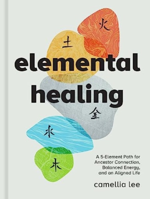 Elemental Healing - Camellia Lee (Hardcover)