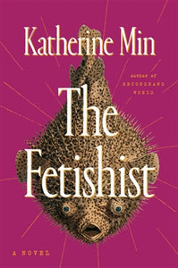 Fetishist - Katherine Min (Hardcover)