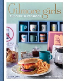 Gilmore Girls Official Cookbook - Kristen Mulrooney (Hardcover)