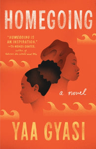 Homegoing - Yaa Gyasi