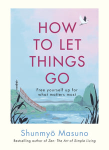 How To Let Things Go - Shunmyo Masuno (Hardcover)