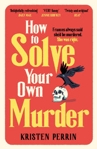 How to Solve Your Own Murder - Kristen Perrin