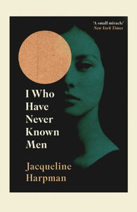 I Who Have Never Known Men - Jacqueline Harpman