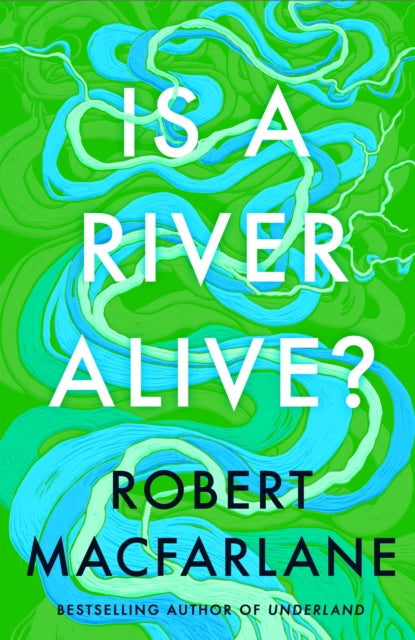 Is A River Alive? - Robert Macfarlane (Hardcover)