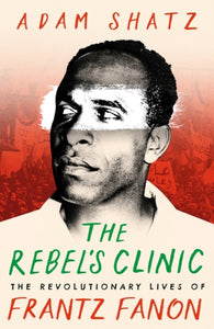 Rebel's Clinic - Adam Shatz (Hardcover)