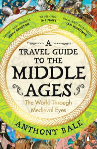 Travel Guide to the Middle Ages - Anthony Bale