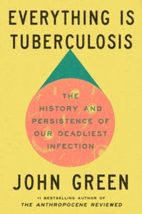 Everything Is Tuberculosis - John Green (Hardcover)