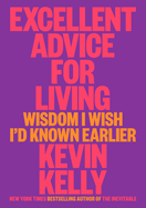 Excellent Advice for Living - Kevin Kelly (Hardcover)