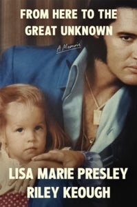 From Here to the Great Unknown - Lisa Marie Presley (Hardcover)