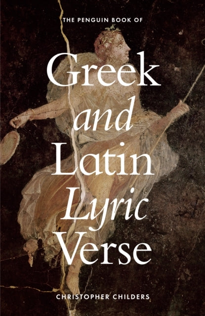 The Penguin Book of Greek and Latin Lyric Verse - Christopher Childers (Hardcover)