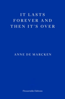 It Lasts Forever And Then It's Over - Anne de Marcken