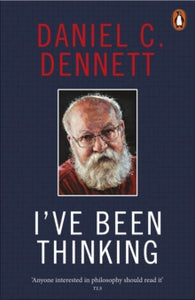 I've Been Thinking - Daniel C. Dennett