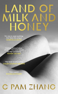 Land of Milk and Honey - C. Pam Zhang