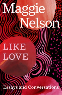 Like Love - Maggie Nelson - May 29th, 2025