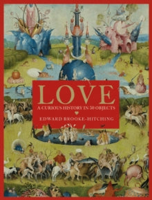 Love: A Curious History - Edward Brooke-Hitching (Hardcover)