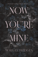 Possesing Her 2: Now You're Mine - Morgan Bridges