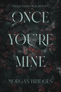 Possesing Her 1: Once You're Mine - Morgan Bridges
