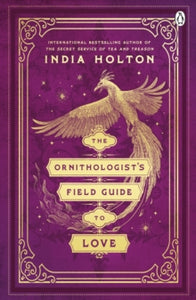 Ornithologist's Field Guide To Love - Inida Holton