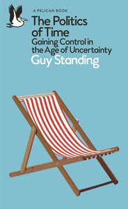 Politics of Time - Guy Standing