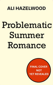 Problematic Summer Romance - Ali Hazelwood - May 27th, 2025