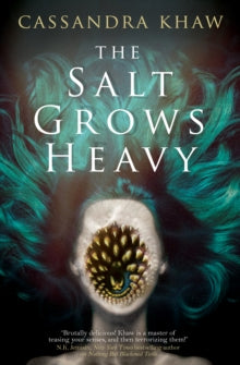 Salt Grows Heavy - Cassandra Khaw (Hardcover)