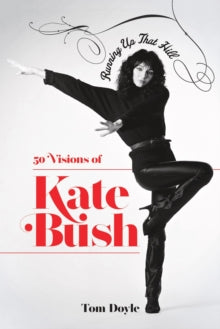 Running Up That Hill : 50 Visions of Kate Bush - Tom Doyle