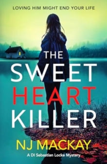 DI Sebastian Locke Mystery 1: Sweet Heart Killer - N.J. Mackay