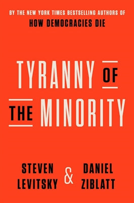 Tyranny of the Minority - Steven Levitsky & Daniel Ziblatt