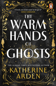 Warm Hands of Ghosts - Katherine Arden - February 27th