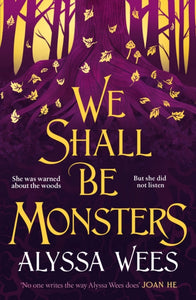 We Shall Be Monsters - Alyssa Wees