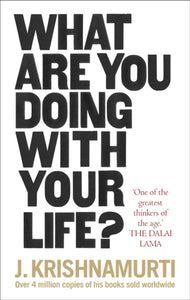 What are you doing with your life? - J. Krishnamurti