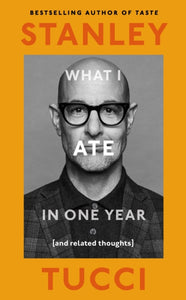 What I Ate in One Year - Stanley Tucci (Hardcover)