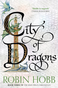 Rain Wild Chronicles 3: City Of Dragons - Robin Hobb