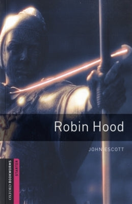 Oxford Bookworms Starter: Robin Hood - John Escott