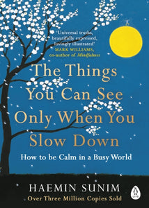 Things You Can See Only When You Slow Down - Haemin Sunim