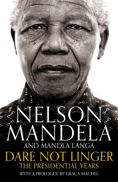 Dare Not Linger: The Presidential Years - Nelson Mandela (Hardcover)
