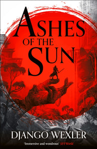 Ashes of the Sun - Django Wexler