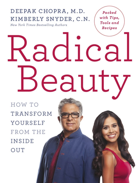 Radical Beauty : How to transform yourself from the inside out -  Dr Deepak Chopra and Kimberly Snyder
