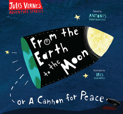 From the Earth to the Moon: Or A Cannon for Peace - Jules Verne (Hardcover)