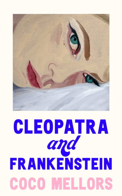 Cleopatra and Frankenstein - Coco Mellors (Hardcover)
