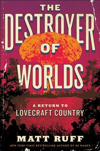 Destroyer of Worlds - Matt Ruff (Hardcover)