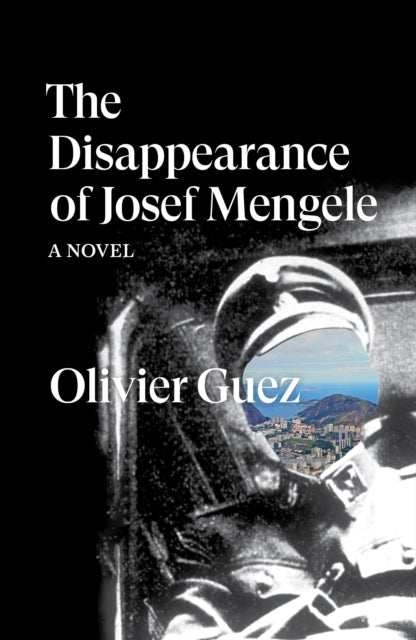 Disappearance of Joseph Mengele - Olivier Guez