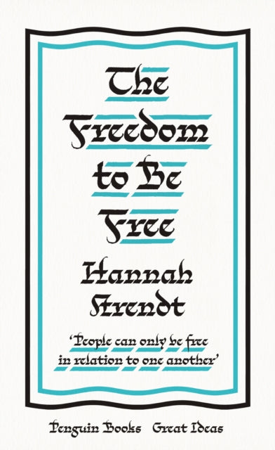 Freedom to Be Free - Hannah Arendt