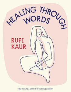 Healing Through Words - Rupi Kaur (Hardcover)