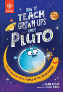 How to Teach Grown-Ups about Pluto - Dean Regas (Hardcover)