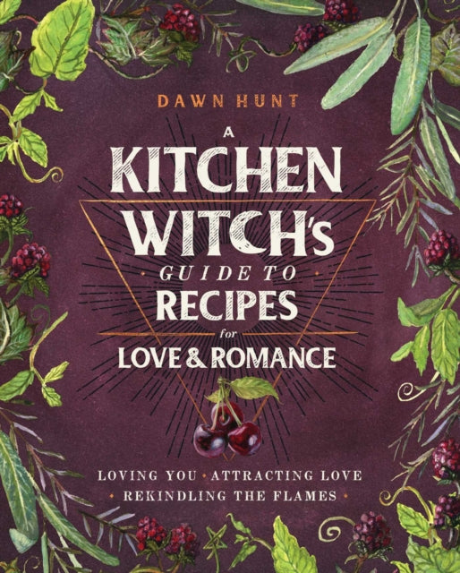 Kitchen Witch's Guide to Recipes for Love & Romance - Dawn Hunt (Hardcover)