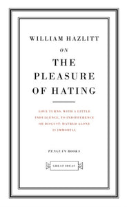 On the Pleasure of Hating - William Hazlitt