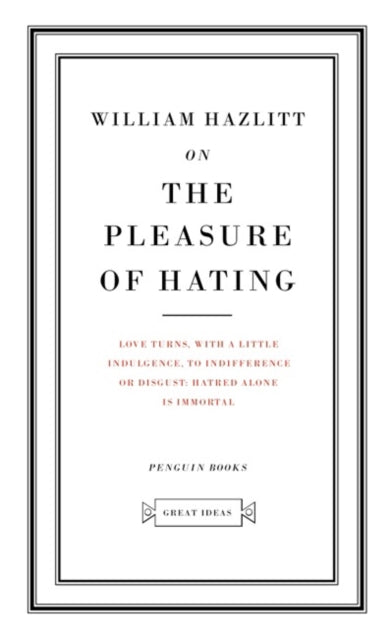 On the Pleasure of Hating - William Hazlitt