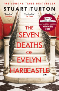 Seven Deaths of Evelyn Hardcastle - Stuart Turton