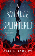 Spindle Splintered - Alix E. Harrow (Hardcover)